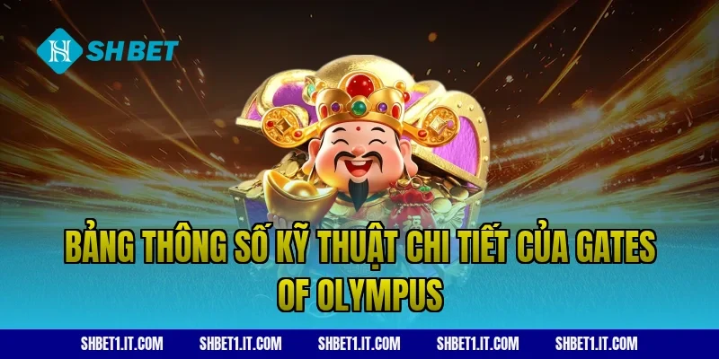 Bảng Thông Số Kỹ Thuật Chi Tiết Của Gates of Olympus