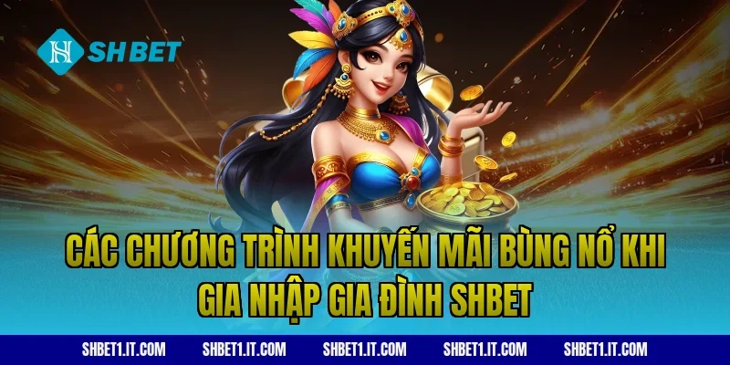 Các chương trình khuyến mãi bùng nổ khi gia nhập gia đình SHBET