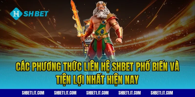 Các Phương Thức Liên Hệ SHBET Phổ Biến Và Tiện Lợi Nhất Hiện Nay