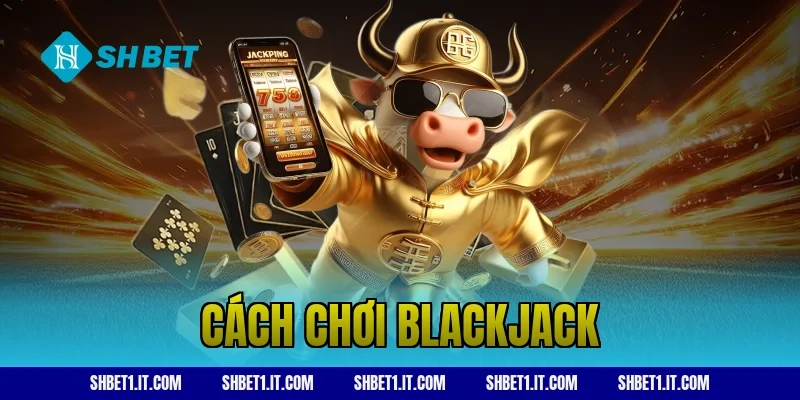 cách chơi blackjack