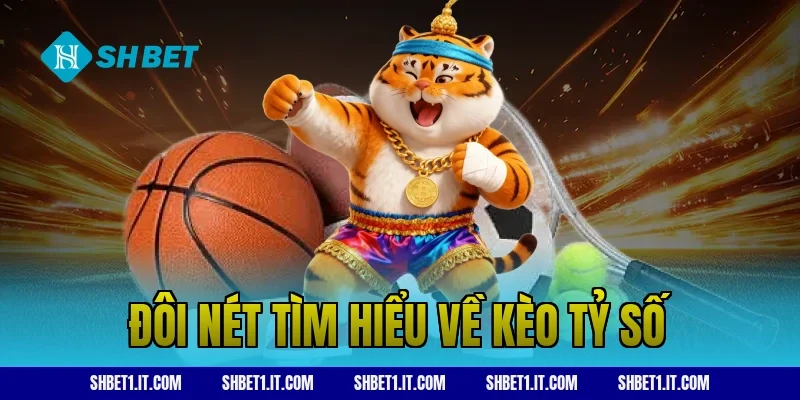 Đôi nét tìm hiểu về kèo tỷ số