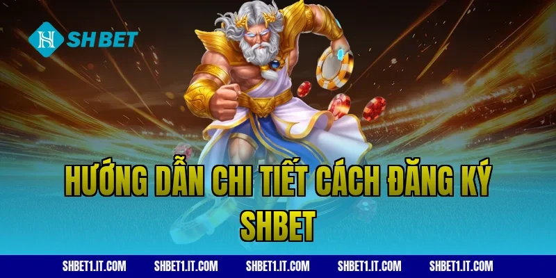 Hướng dẫn chi tiết cách đăng ký SHBET