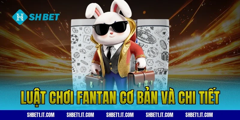 Luật chơi Fantan cơ bản và chi tiết