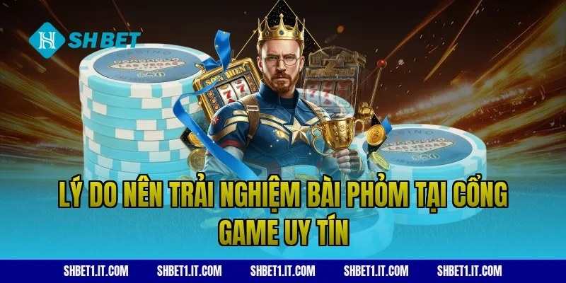 Lý do nên trải nghiệm bài phỏm tại cổng game uy tín