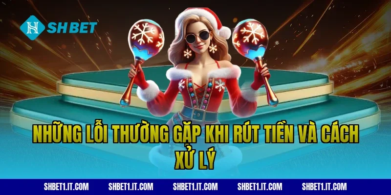 Những lỗi thường gặp khi rút tiền và cách xử lý