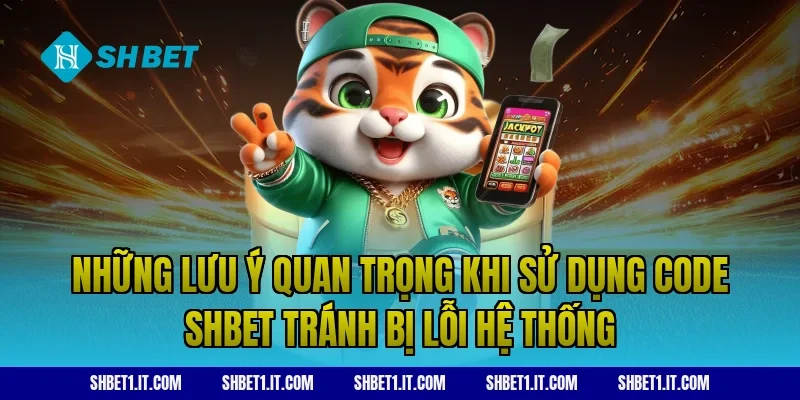 Những Lưu Ý Quan Trọng Khi Sử Dụng Code SHBET Tránh Bị Lỗi Hệ Thống