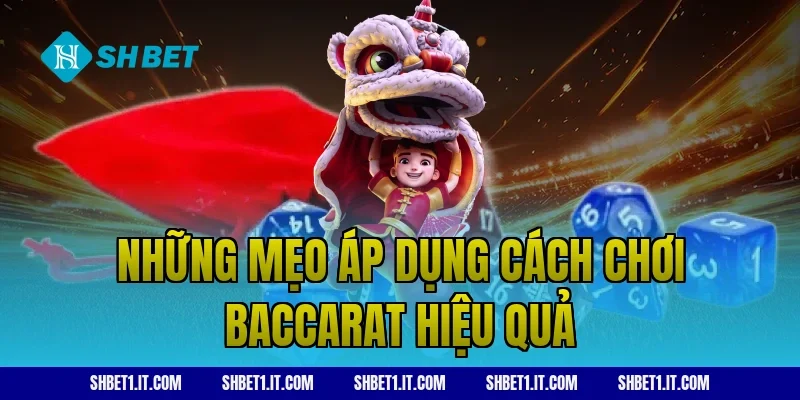 Những mẹo áp dụng cách chơi baccarat hiệu quả