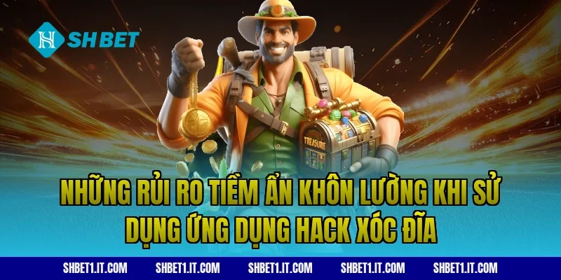 Những rủi ro tiềm ẩn khôn lường khi sử dụng ứng dụng hack xóc đĩa