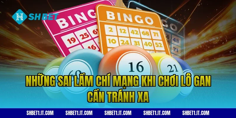 Những sai lầm chí mạng khi chơi lô gan cần tránh xa