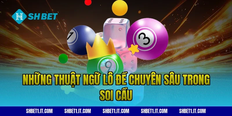 Những thuật ngữ lô đề chuyên sâu trong soi cầu