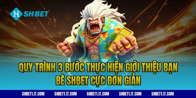 Quy trình 3 bước thực hiện giới thiệu bạn bè SHBET cực đơn giản