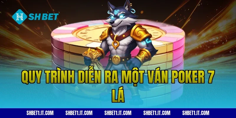 Quy trình diễn ra một ván Poker 7 lá