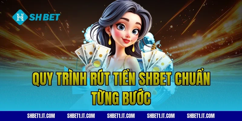 Quy trình rút tiền SHBET chuẩn từng bước