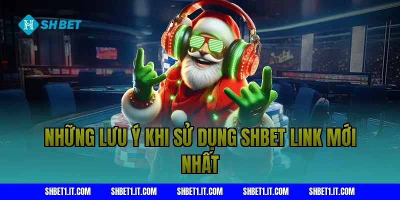 Những Lưu Ý Khi Sử Dụng SHBET Link Mới Nhất