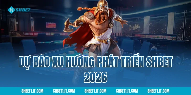 Dự Báo Xu Hướng Phát Triển SHBET 2026