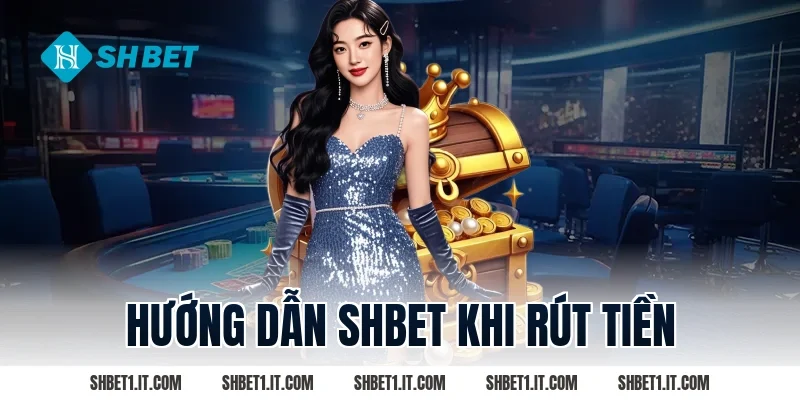 Hướng dẫn SHBET khi rút tiền