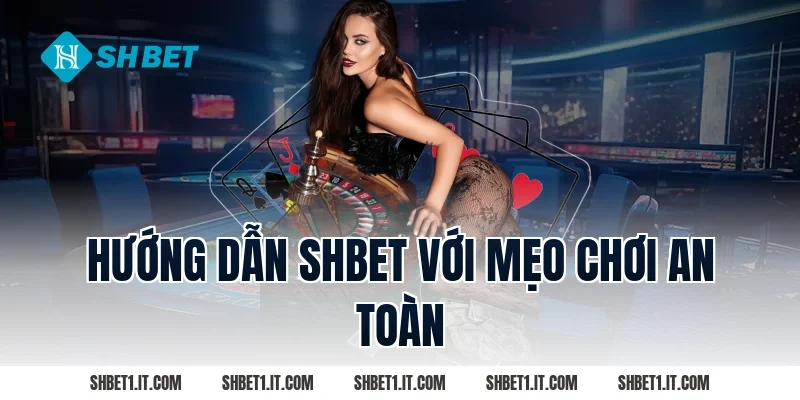 Hướng dẫn SHBET với mẹo chơi an toàn