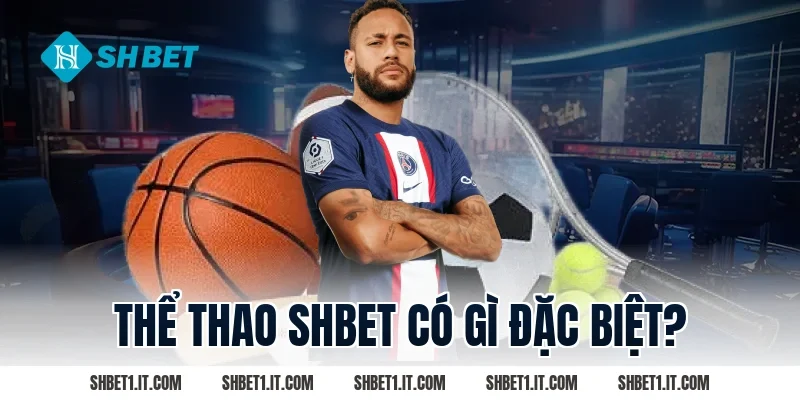 Thể thao SHBET có gì đặc biệt?