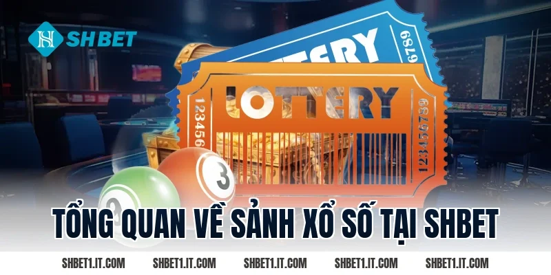 Tổng Quan Về Sảnh Xổ Số Tại SHBET