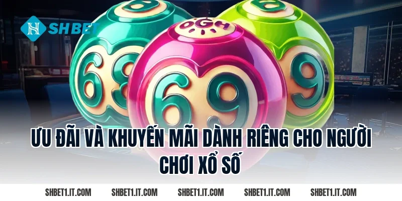 Ưu Đãi Và Khuyến Mãi Dành Riêng Cho Người Chơi Xổ Số